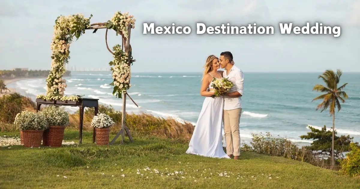 Mexico Destination Wedding: Your Ultimate Guide to a Dream Celebration